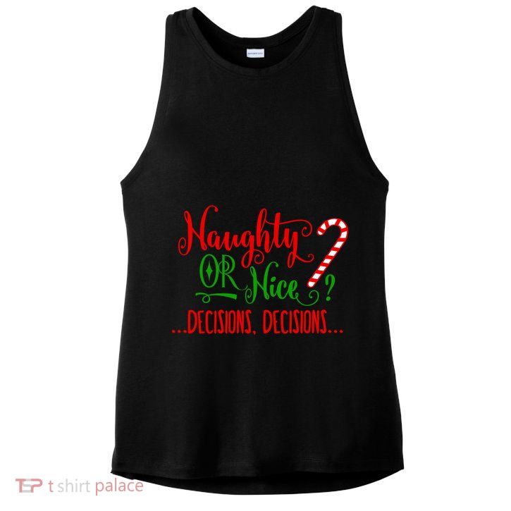 Naughty Or Nice Decisions Decisions Funny Christmas Xmas Meaningful Gift Ladies PosiCharge Tri-Blend Wicking Tank