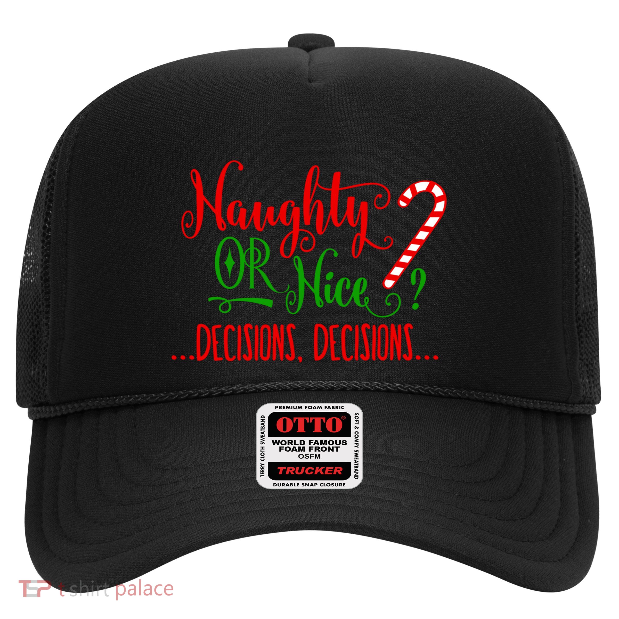 Naughty Or Nice Decisions Decisions Funny Christmas Xmas Meaningful Gift Trucker Hat