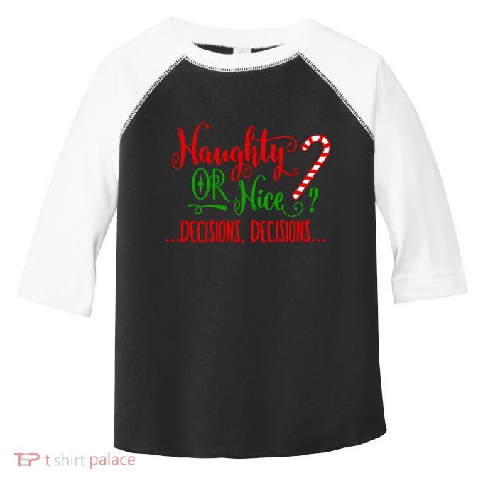 Naughty Or Nice Decisions Decisions Funny Christmas Xmas Meaningful Gift Toddler Fine Jersey T-Shirt