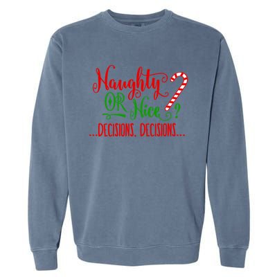 Naughty Or Nice Decisions Decisions Funny Christmas Xmas Meaningful Gift Garment-Dyed Sweatshirt