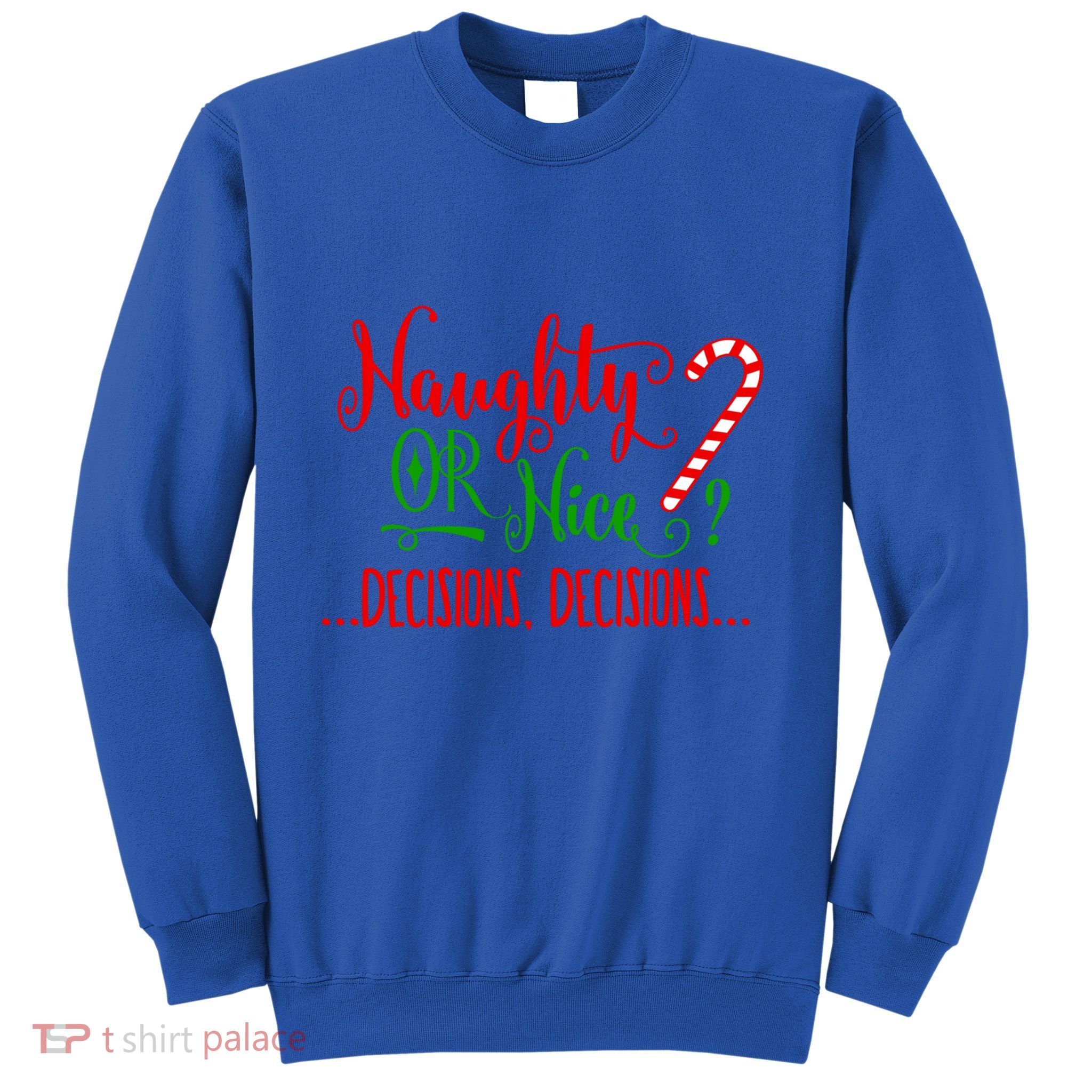 Naughty Or Nice Decisions Decisions Funny Christmas Xmas Meaningful Gift Sweatshirt
