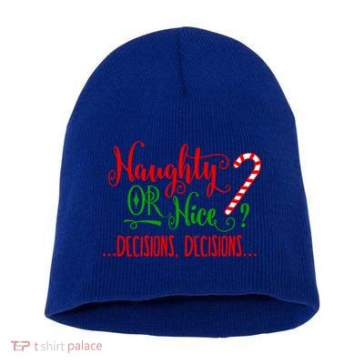 Naughty Or Nice Decisions Decisions Funny Christmas Xmas Meaningful Gift Short Acrylic Beanie