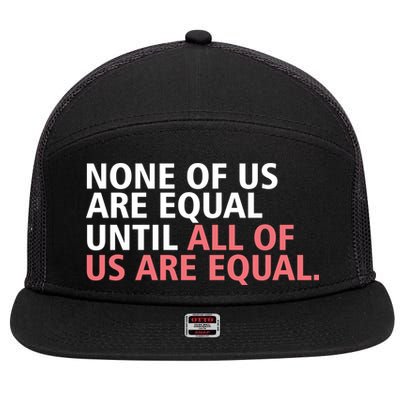 None of Us Are Equal 7 Panel Mesh Trucker Snapback Hat