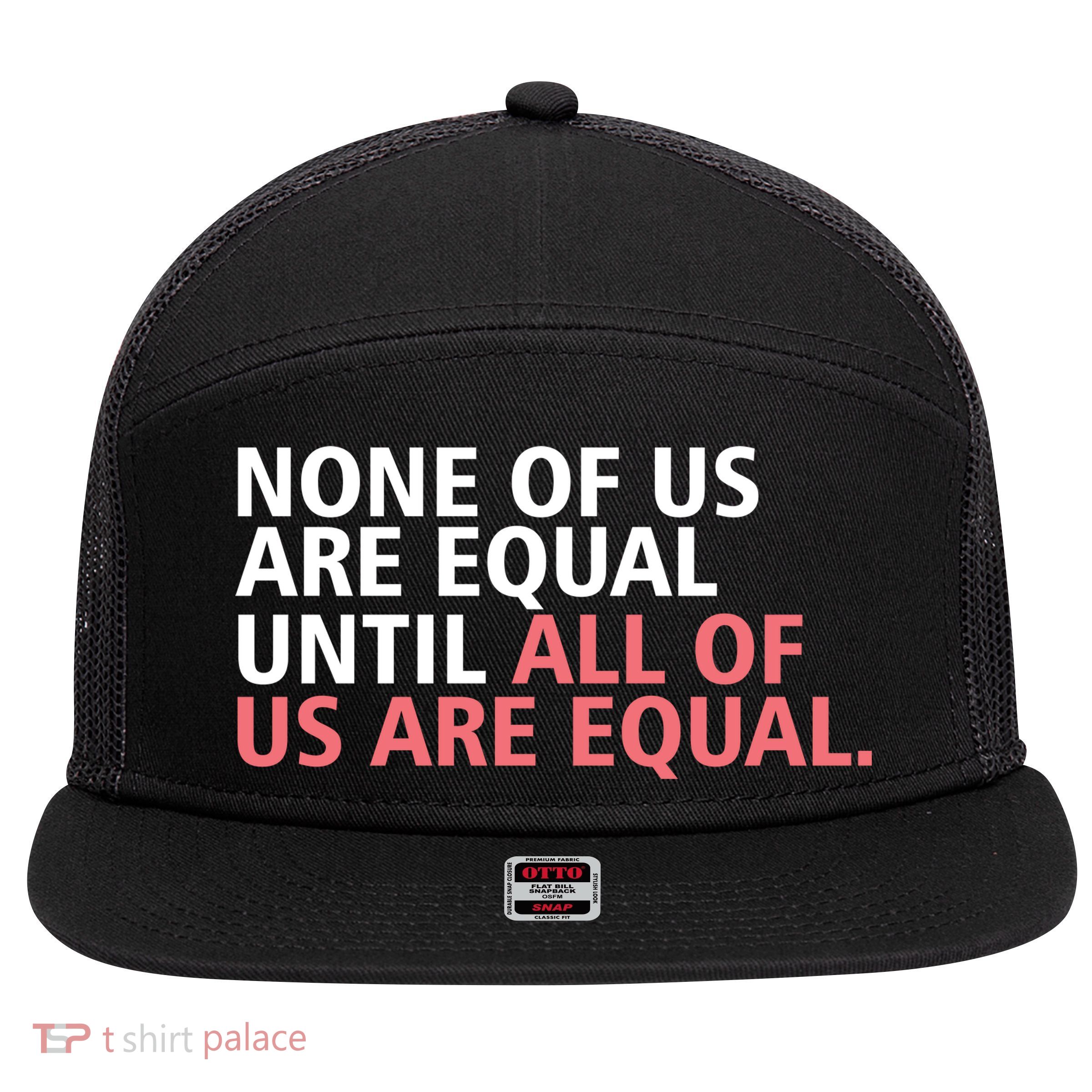 None of Us Are Equal 7 Panel Mesh Trucker Snapback Hat