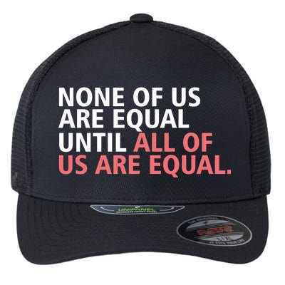 None of Us Are Equal Flexfit Unipanel Trucker Cap