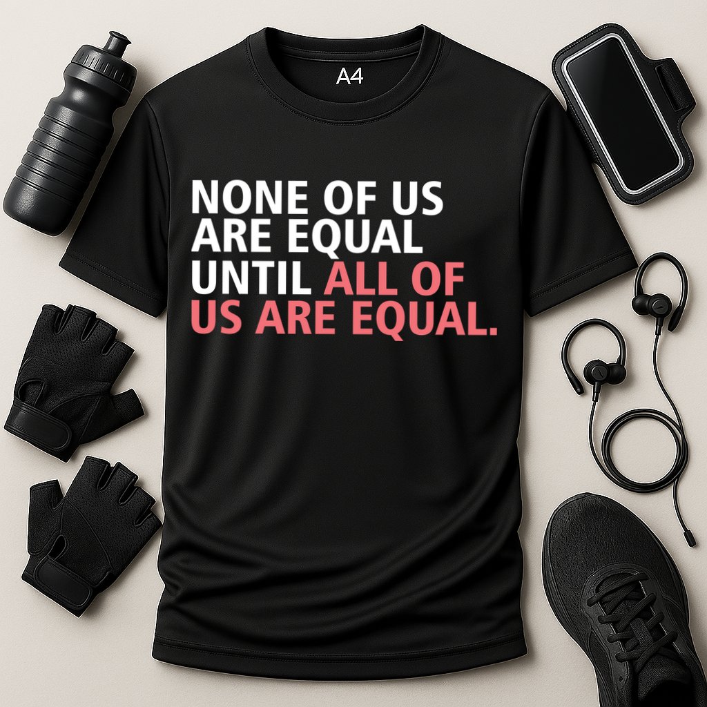 None of Us Are Equal Performance Shirt