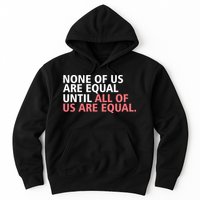 None of Us Are Equal Hoodie