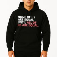 None of Us Are Equal Hoodie