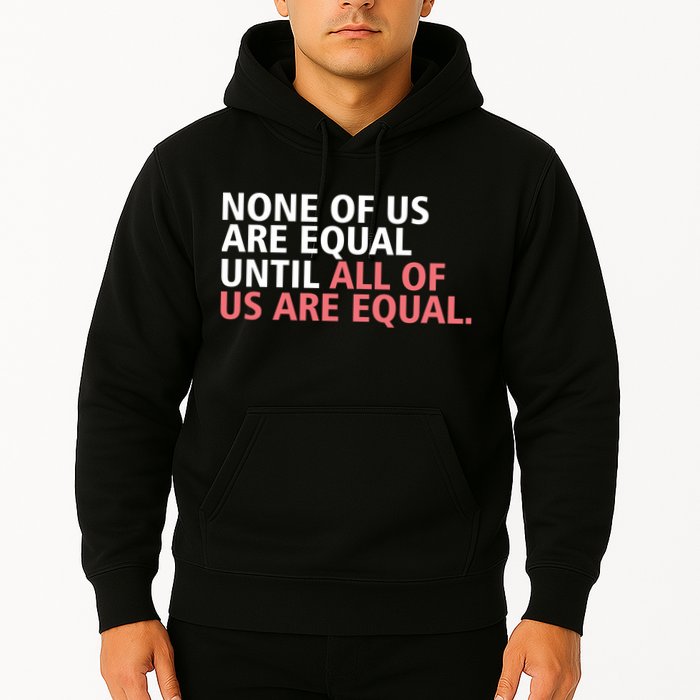 None of Us Are Equal Hoodie