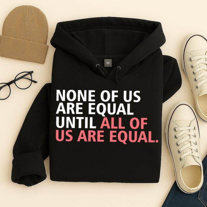 None of Us Are Equal Hoodie