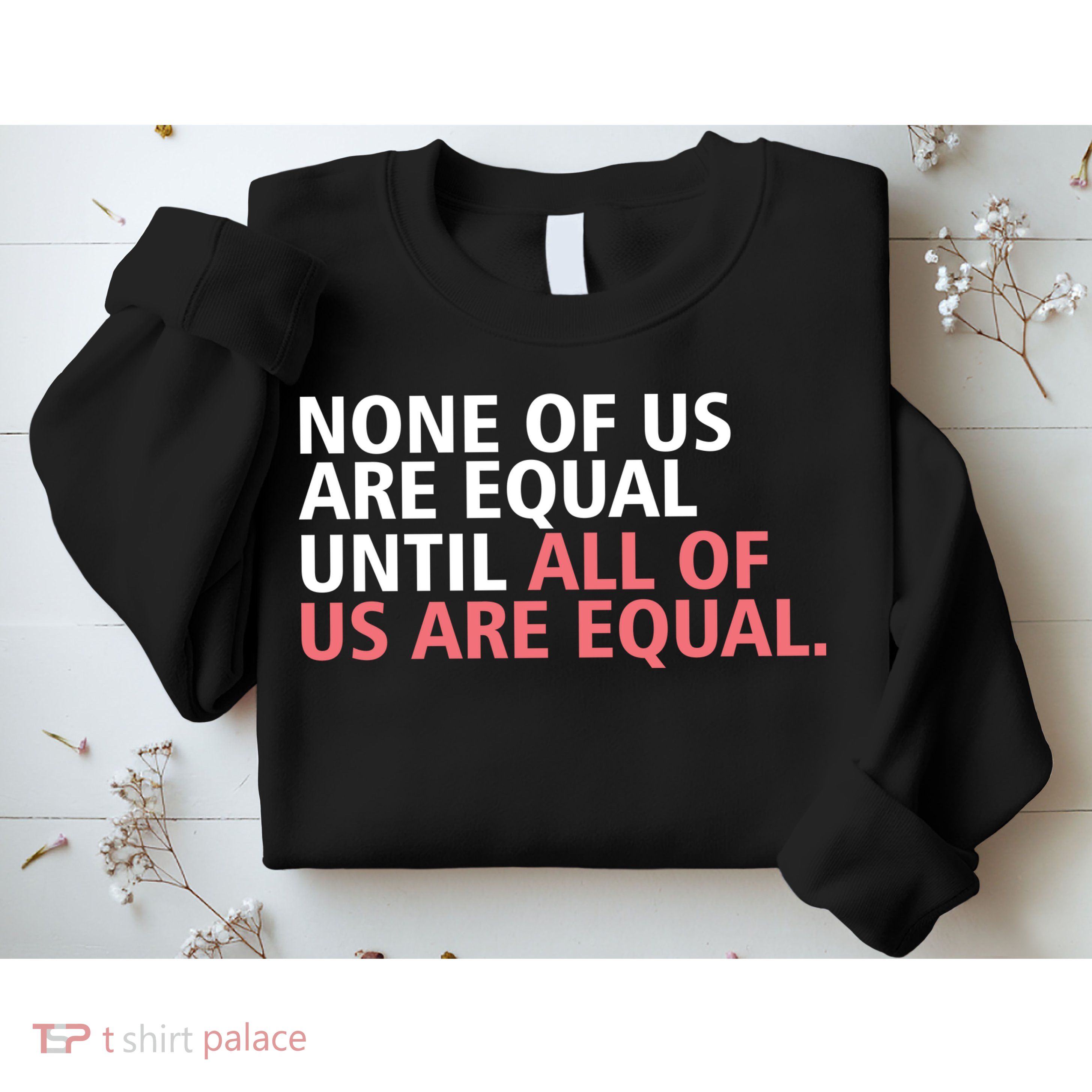 None of Us Are Equal Sweatshirt