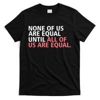 None of Us Are Equal T-Shirt
