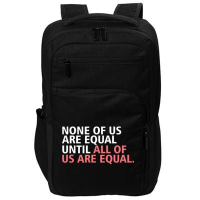 None of Us Are Equal Impact Tech Backpack