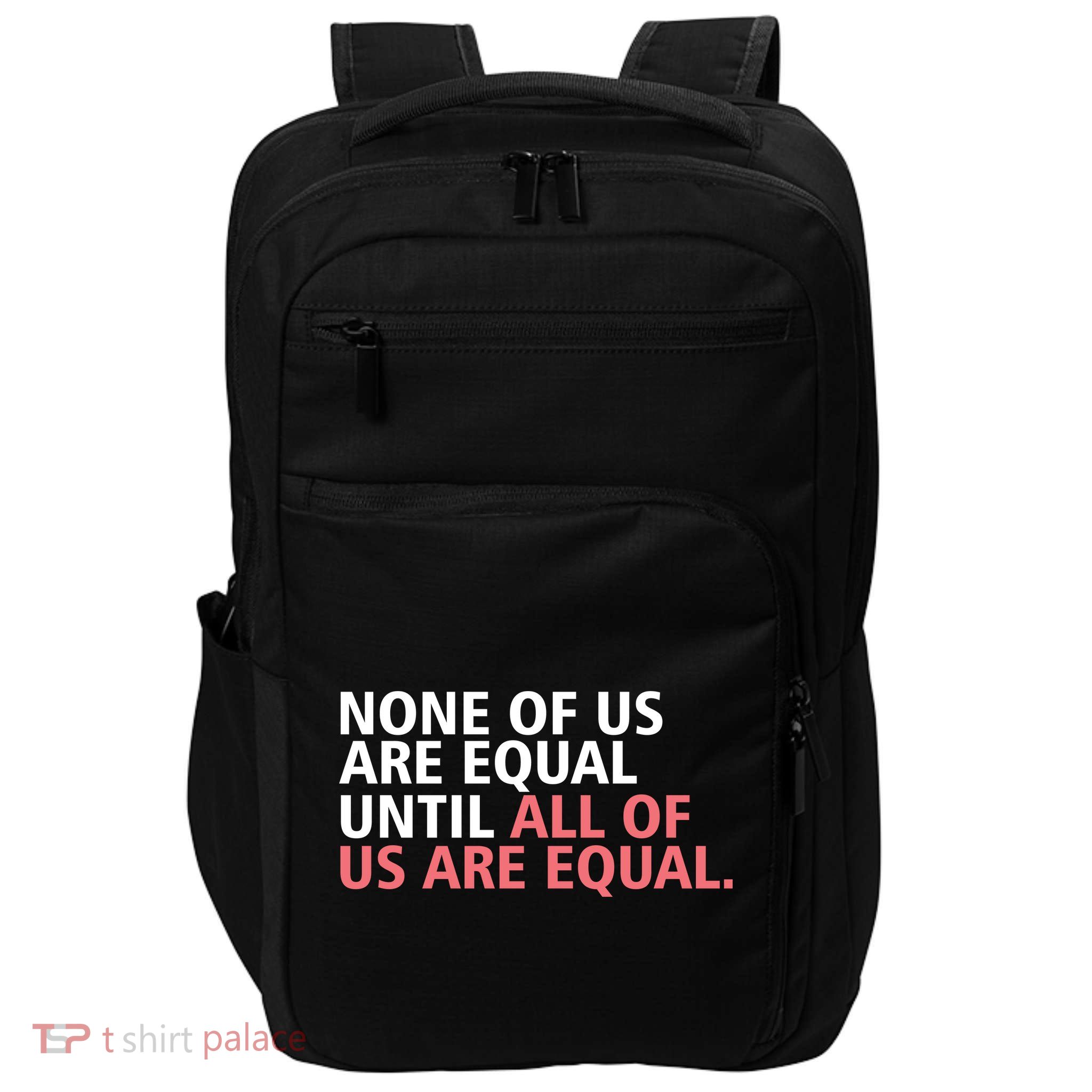 None of Us Are Equal Impact Tech Backpack