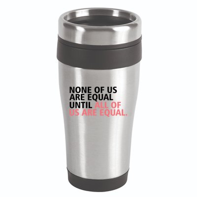 None of Us Are Equal 16oz Travel Tumbler
