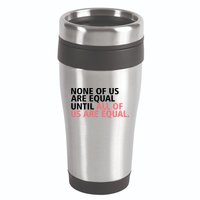 None of Us Are Equal 16oz Travel Tumbler