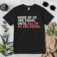 None of Us Are Equal Premium T-Shirt