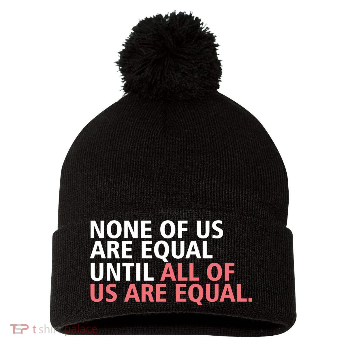 None of Us Are Equal Pom Pom 12in Knit Beanie