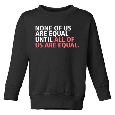 None of Us Are Equal Toddler Sweatshirt