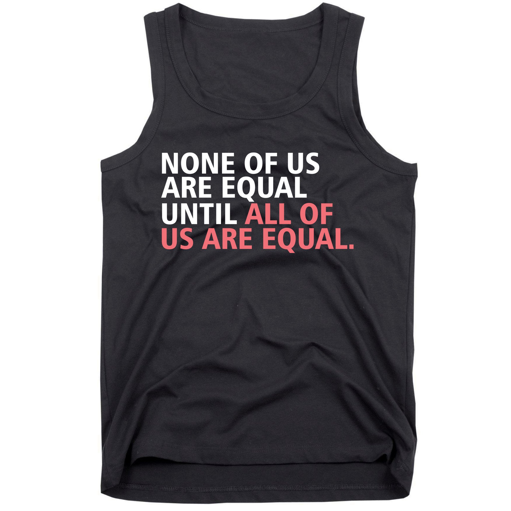 None of Us Are Equal Tank Top