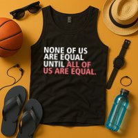None of Us Are Equal Tank Top