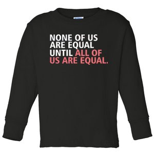 None of Us Are Equal Toddler Long Sleeve Shirt