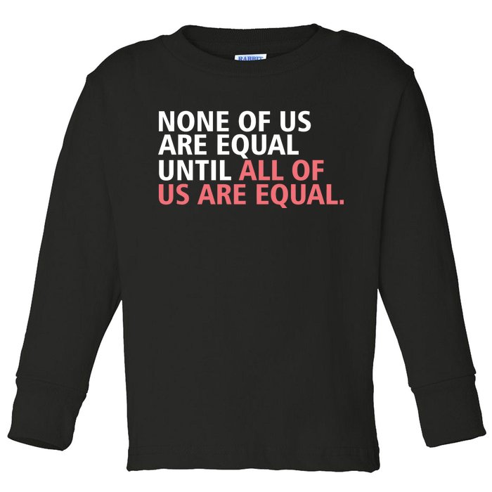 None of Us Are Equal Toddler Long Sleeve Shirt