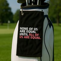 None of Us Are Equal Golf Towel