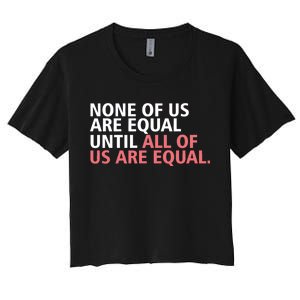 None of Us Are Equal Women's Crop Top Tee