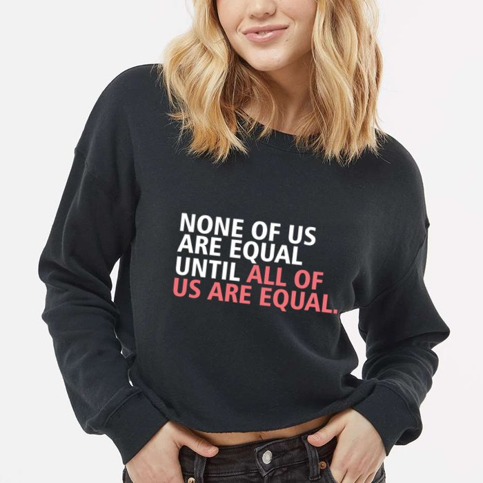 None of Us Are Equal Cropped Pullover Crew