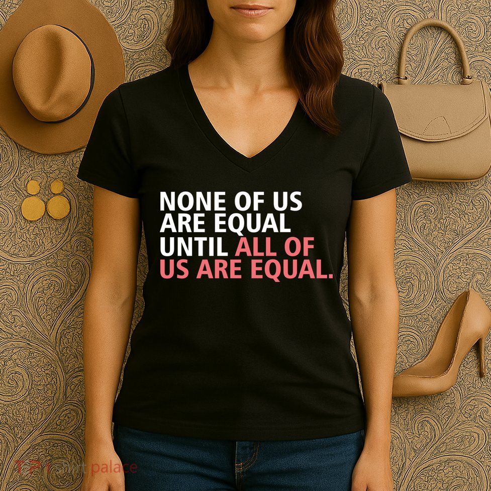 None of Us Are Equal Women's V-Neck T-Shirt