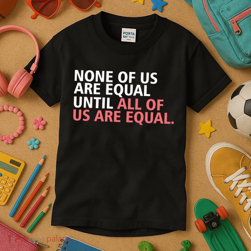 None of Us Are Equal Kids T-Shirt