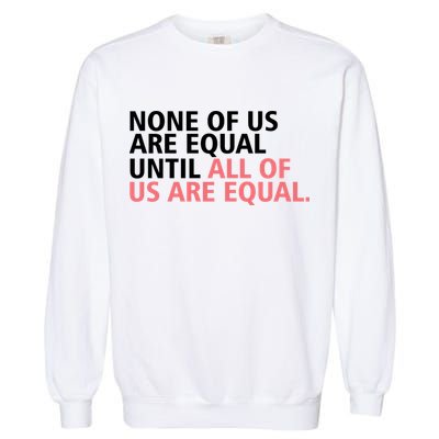 None of Us Are Equal Garment-Dyed Sweatshirt