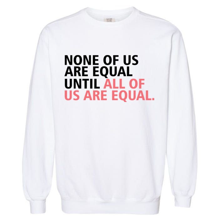 None of Us Are Equal Garment-Dyed Sweatshirt