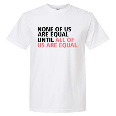 None of Us Are Equal Garment-Dyed Heavyweight T-Shirt