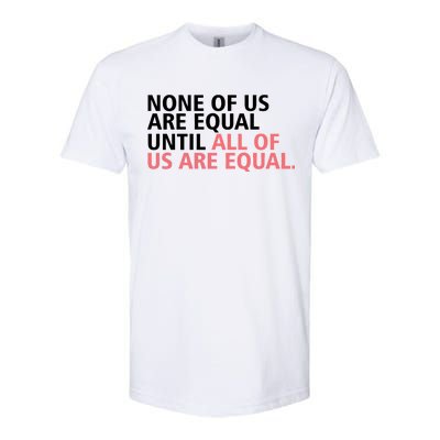 None of Us Are Equal Softstyle® CVC T-Shirt