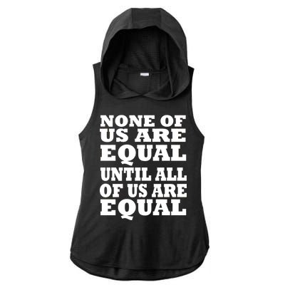 None Of Us Are Equal Until All Of Us Are Equal  Ladies PosiCharge Tri-Blend Wicking Draft Hoodie Tank