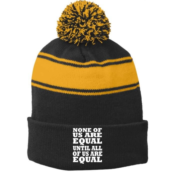 None Of Us Are Equal Until All Of Us Are Equal  Stripe Pom Pom Beanie