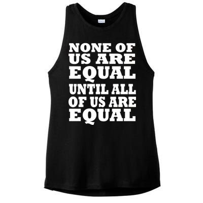 None Of Us Are Equal Until All Of Us Are Equal  Ladies PosiCharge Tri-Blend Wicking Tank