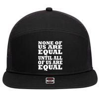 None of Us are Equal Until all of Us are Equal 7 Panel Mesh Trucker Snapback Hat