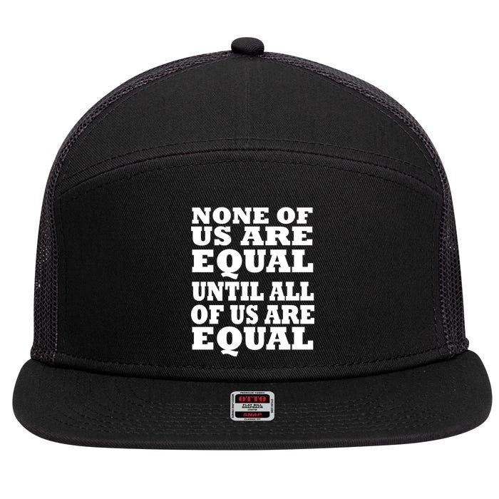 None of Us are Equal Until all of Us are Equal 7 Panel Mesh Trucker Snapback Hat