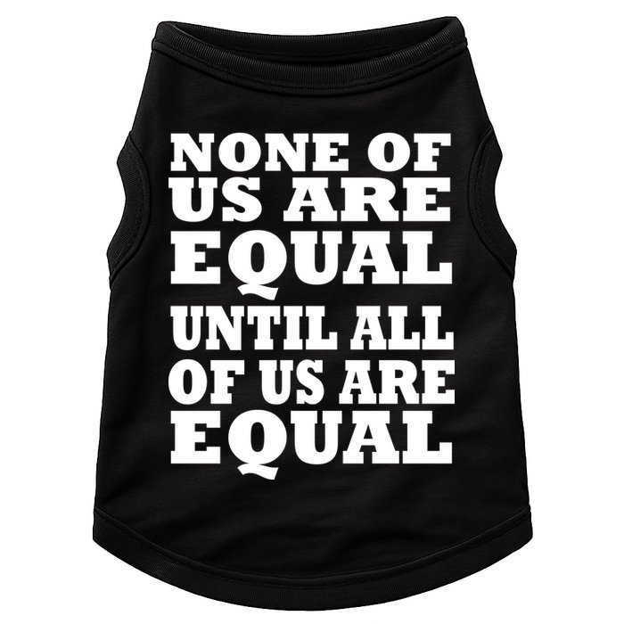 None of Us are Equal Until all of Us are Equal Doggie Tank