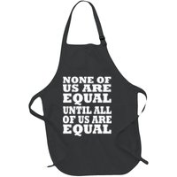 None Of Us Are Equal Until All Of Us Are Equal  Full-Length Apron With Pockets