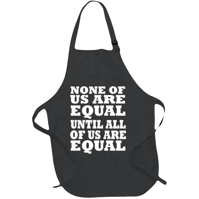 None Of Us Are Equal Until All Of Us Are Equal  Full-Length Apron With Pockets