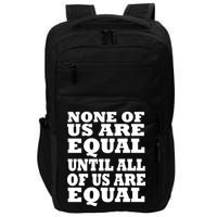 None Of Us Are Equal Until All Of Us Are Equal  Impact Tech Backpack