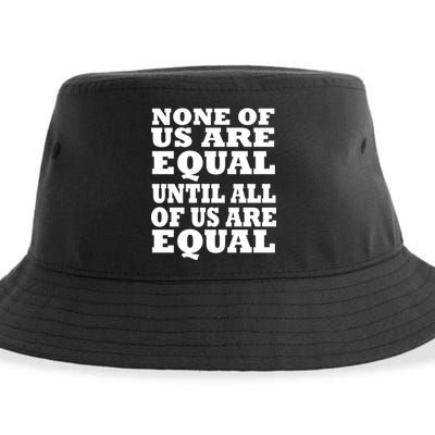 None Of Us Are Equal Until All Of Us Are Equal  Sustainable Bucket Hat
