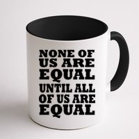 None Of Us Are Equal Until All Of Us Are Equal  Mug