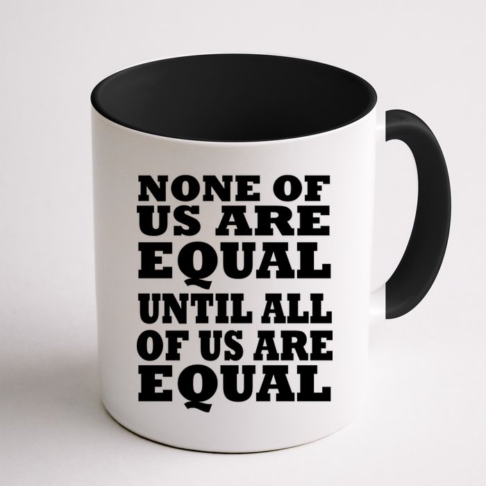 None Of Us Are Equal Until All Of Us Are Equal  Mug