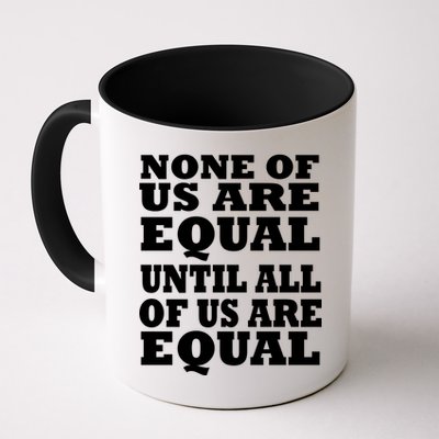 None Of Us Are Equal Until All Of Us Are Equal  Mug