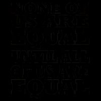 None Of Us Are Equal Until All Of Us Are Equal  Mug